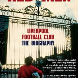 Red Men: Liverpool Football Club The Biography